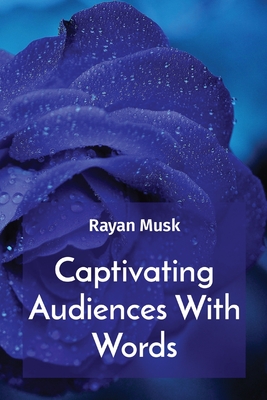 Captivating Audiences With Words - Musk, Rayan
