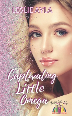 Captivating Little Omega: Twisted Little Tales - Ayla, Leslie