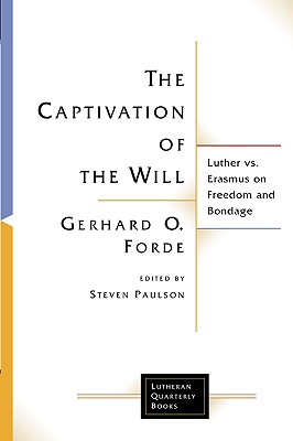 Captivation of the Will: Luther Vs. Erasmus on Freedom and Bondage - Forde, Gerhard O