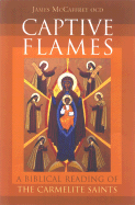 Captive Flames: A Biblical Reading of the Carmelite Saints