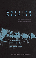 Captive Genders: Trans Embodiment and the Prison Industrial Complex
