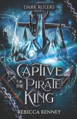 Captive of the Pirate King: A Pirate Romance (Standalone) - Kenney, Rebecca F