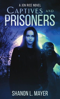 Captives and Prisoners: a Jen Rice novel - Mayer, Shanon L