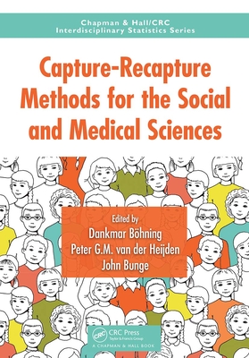 Capture-Recapture Methods for the Social and Medical Sciences - Bohning, Dankmar (Editor), and van der Heijden, Peter G.M. (Editor), and Bunge, John (Editor)