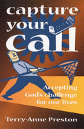 Capture Your Call: Accepting God's Challenge for Our Lives