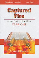 Captured Fire: The New Daily Homilies, Year One