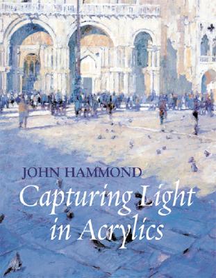 Capturing Light in Acrylics - Hammond, John