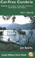 Car Free Cumbria: North: Walking the County Using Lake Steamers, Local Buses and Trains - Sparks, Jon, and Turnbull, Ronald (Volume editor)