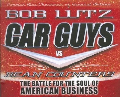 Car Guys vs. Bean Counters: The Battle for the Soul of American Business - Lutz, Bob, and Dietz, Norman (Narrator)
