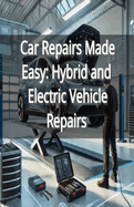 Car Repairs Made Easy: Hybrid and Electric Vehicle Repairs