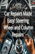 Car Repairs Made Easy: Steering Wheel and Column Repairs