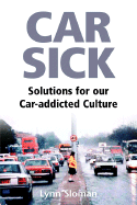Car Sick: Solutions for Our Car-Addicted Culture