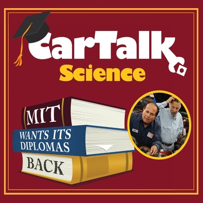 Car Talk Science: Mit Wants Its Diplomas Back: Mit Wants Its Diplomas Back - Magliozzi, Tom (Read by), and Magliozzi, Ray (Read by)