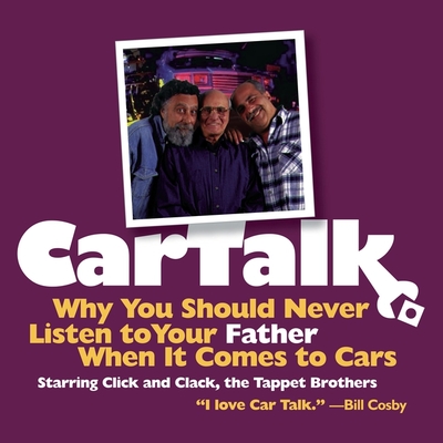 Car Talk: Why You Should Never Listen to Your Father When It Comes to Cars - Magliozzi, Tom (Performed by), and Magliozzi, Ray (Performed by)