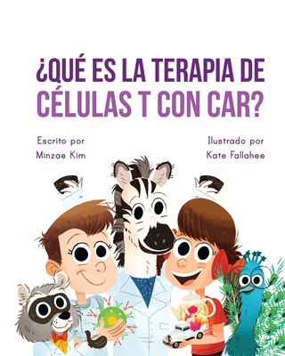 Car Tea Sell? It's CAR T-Cell (Spanish Edition): A Story About Cancer Immunotherapy for Children - Kim, Minzae