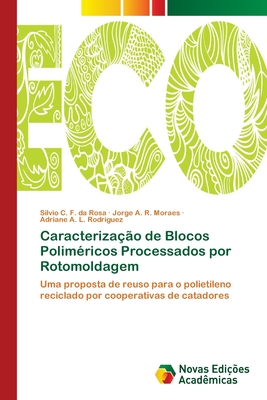 Caracteriza??o de Blocos Polim?ricos Processados por Rotomoldagem - Rosa, Silvio C F Da, and Moraes, Jorge A R, and Rodriguez, Adriane A L