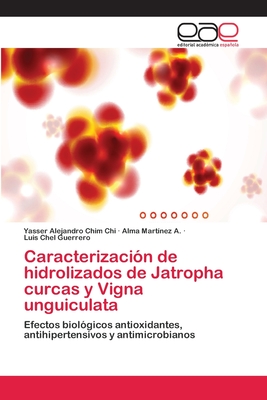 Caracterizacion de Hidrolizados de Jatropha Curcas y Vigna Unguiculata - Chim Chi, Yasser Alejandro, and Mart?nez a, Alma, and Chel Guerrero, Luis