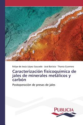 Caracterizacion Fisicoquimica de Jales de Minerales Metalicos y Carbon - L?pez Saucedo Felipe de Jess, and Batista Jose, and Guerrero Thania