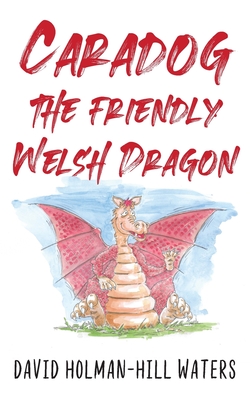 Caradog the Friendly Welsh Dragon - Holman-Hill Waters, David