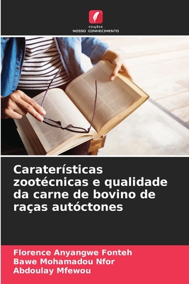 Carater?sticas zoot?cnicas e qualidade da carne de bovino de ra?as aut?ctones - Fonteh, Florence Anyangwe, and Nfor, Bawe Mohamadou, and Mfewou, Abdoulay