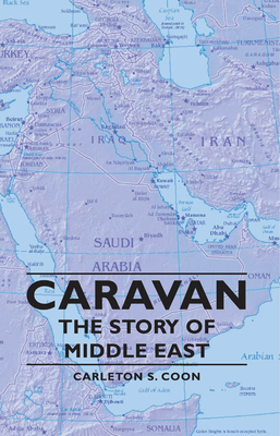 Caravan - The Story of Middle East - Coon, Carleton S