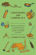 Caravanning and Camping-Out - Experiences and Adventures in a Living-Van and in the Open Air with Hints and Facts for Would-Be Caravanners.