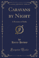 Caravans by Night: A Romance of India (Classic Reprint)