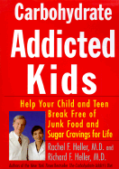 Carbohydrate-Addicted Kids: Help Your Child or Teen Break Free of Junk Food and Sugar Cravings for Life