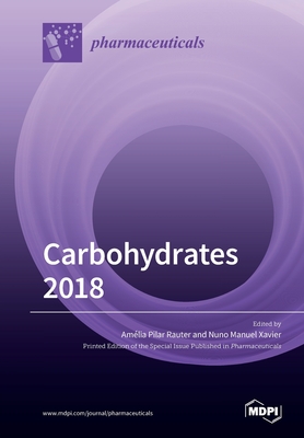 Carbohydrates 2018 - Rauter, Amlia Pilar (Guest editor), and Xavier, Nuno Manuel (Guest editor)