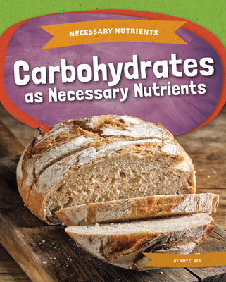 Carbohydrates as Necessary Nutrients - Rea, Amy C