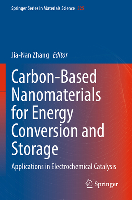 Carbon-Based Nanomaterials for Energy Conversion and Storage: Applications in Electrochemical Catalysis - Zhang, Jia-Nan (Editor)