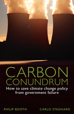 Carbon Conundrum: How to Save Climate Change Policy from Government Failure - Booth, Philip, and Stagnaro, Carlo