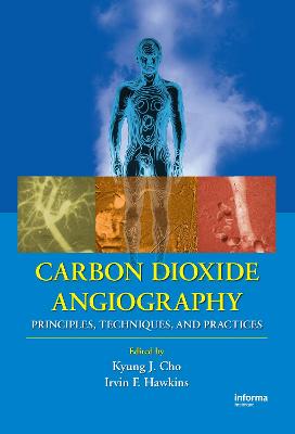 Carbon Dioxide Angiography: Principles, Techniques, and Practices - Cho, Kyung (Editor), and Hawkins, Irvin F (Editor)