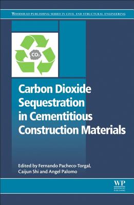 Carbon Dioxide Sequestration in Cementitious Construction Materials - Pacheco-Torgal, F. (Editor), and Shi, Caijun (Editor), and Palomo, Angel (Editor)