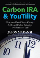Carbon IRA & Youtility: How to Address Climate Change & Reward Carbon Reduction Before It's Too Late