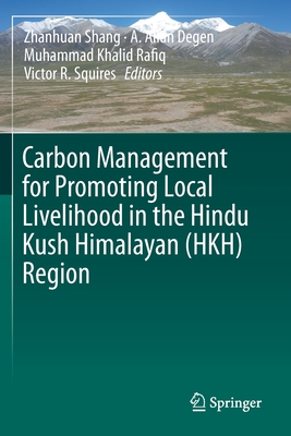 Carbon Management for Promoting Local Livelihood in the Hindu Kush Himalayan (HKH) Region - Shang, Zhanhuan (Editor), and Degen, A. Allan (Editor), and Rafiq, Muhammad Khalid (Editor)