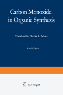 Carbon Monoxide in Organic Synthesis - Falbe, Jrgen, and Adams, Ch R (Translated by)