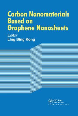 Carbon Nanomaterials Based on Graphene Nanosheets - Kong, Ling Bing (Editor)