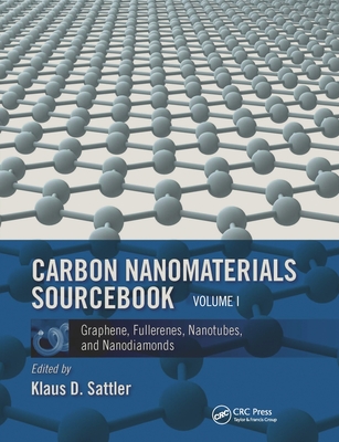 Carbon Nanomaterials Sourcebook: Graphene, Fullerenes, Nanotubes, and Nanodiamonds, Volume I - Sattler, Klaus D. (Editor)