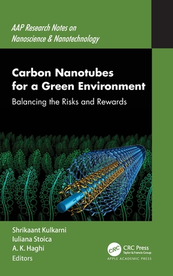 Carbon Nanotubes for a Green Environment: Balancing the Risks and Rewards - Kulkarni, Shrikaant (Editor), and Stoica, Iuliana (Editor), and Haghi, A K (Editor)