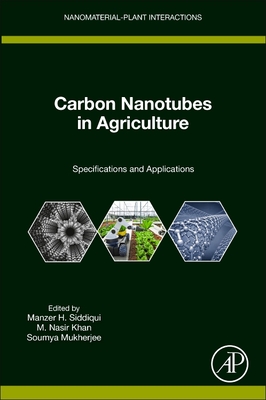 Carbon Nanotubes in Agriculture: Specifications and Applications - Siddiqui, Manzer H (Editor), and Khan, M Nasir (Editor), and Mukherjee, Soumya (Editor)