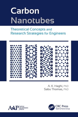 Carbon Nanotubes: Theoretical Concepts and Research Strategies for Engineers - Haghi, A K, and Thomas, Sabu