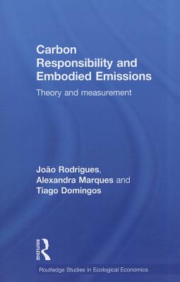 Carbon Responsibility and Embodied Emissions: Theory and Measurement - Rodrigues, Joo F. D., and Domingos, Tiago M. D., and Marques, Alexandra P.S.