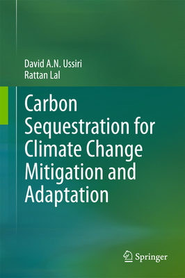 Carbon Sequestration for Climate Change Mitigation and Adaptation - Ussiri, David A. N., and Lal, Rattan