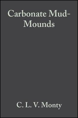 Carbonate Mud-Mounds: Their Origin and Evolution - Monty, C L V (Editor), and Bosence, D W J (Editor), and Bridges, P H (Editor)