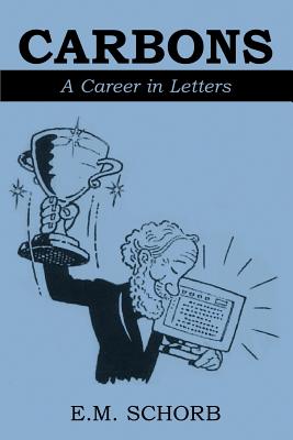 Carbons: A Career in Letters - Schorb, E M