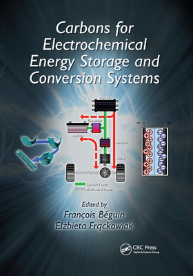 Carbons for Electrochemical Energy Storage and Conversion Systems - Beguin, Francois (Editor), and Frackowiak, Elzbieta (Editor)