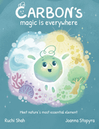 Carbon's Magic is Everywhere: Meet nature's most essential element