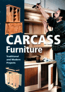 Carcass Furniture: Traditional and Modern Projects - "Furniture and Cabinetmaking" magazine (Editor)