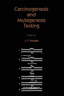 Carcinogenesis and Mutagenesis Testing - Douglas, J F (Editor)